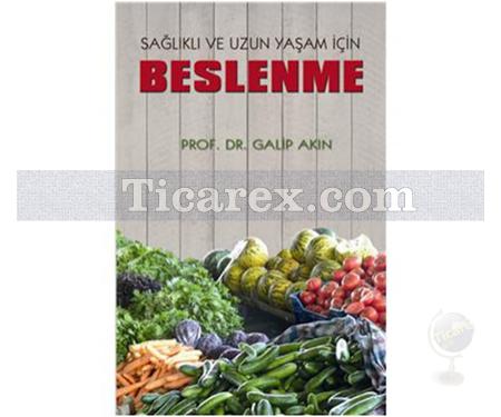 Sağlıklı ve Uzun Yaşam İçin Beslenme | Galip Akın - Resim 1