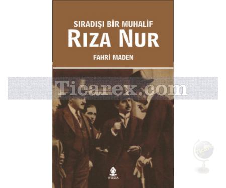 Sıradışı Bir Muhalif Rıza Nur | Fahri Maden - Resim 1