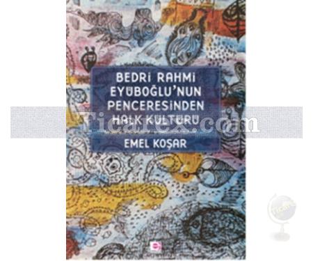 Bedri Rahmi Eyüboğlu'nun Penceresinden Halk Kültürü | Emel Koşar - Resim 1