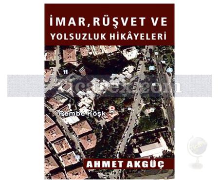 İmar, Rüşvet ve Yolsuzluk Hikayeleri | Ahmet Akgüç - Resim 1