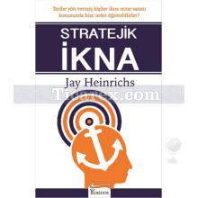 Stratejik İkna | Jay Heinrichs