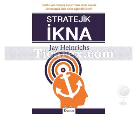 Stratejik İkna | Jay Heinrichs - Resim 1