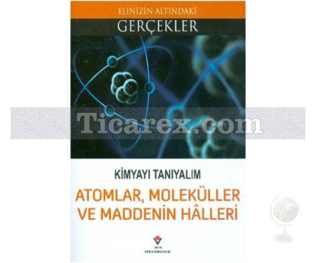 Atomlar Moleküller ve Maddenin Halleri | Elinizin Altındaki Gerçekler | Kolektif - Resim 1