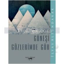 Güneşi Gözlerimde Gör | İlyas Altundarak