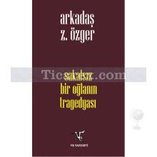 Sakalsız Bir Oğlanın Tragedyası | Arkadaş Z. Özger