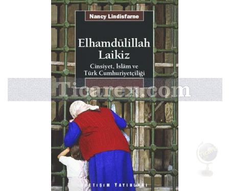 Elhamdülillah Laikiz | Cinsiyet, İslâm ve Türk Cumhuriyetçiliği | Nancy Lindisfarne - Resim 1