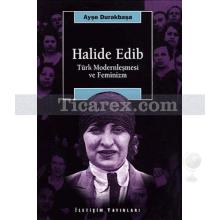 Halide Edib | Türk Modernleşmesi ve Feminizm | Ayşe Durakbaşa