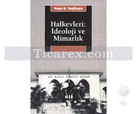 Halkevleri : İdeoloji ve Mimarlık | Neşe Gürallar Yeşilkaya - Resim 1