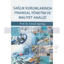 Sağlık Kurumlarında Finansal Yönetim ve Maliyet Analizi | İsmail Ağırbaş