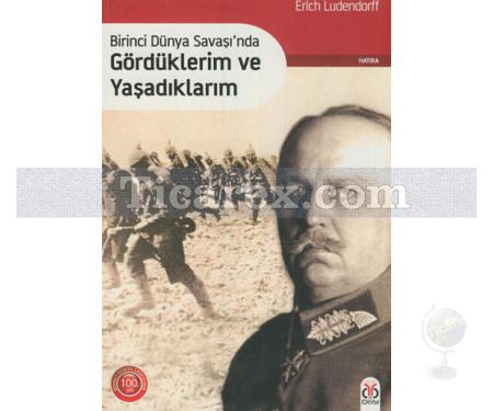 Birinci Dünya Savaşı'nda Gördüklerim ve Yaşadıklarım | Erich Ludendorff - Resim 1