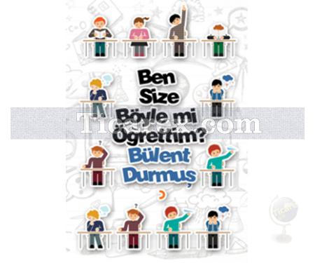 Ben Size Böyle mi Öğrettim? | Bülent Durmuş - Resim 1