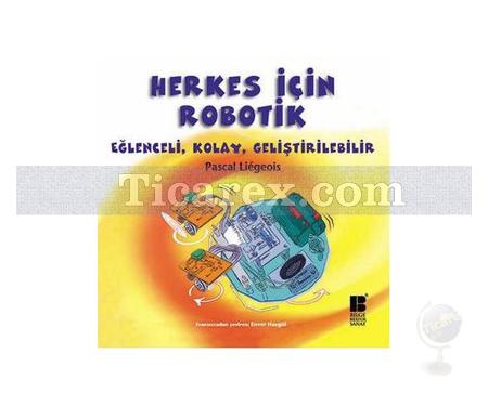 Herkes İçin Robotik | Eğlenceli, Kolay, Geliştirilebilir | Pascal Liegeois - Resim 1