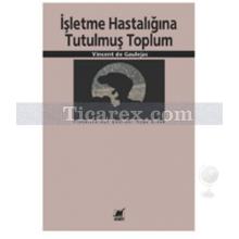 İşletme Hastalığına Tutulmuş Toplum | Vincent de Gaulejac