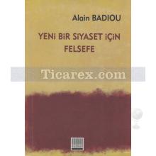 Yeni Bir Siyaset İçin Felsefe | Alain Badiou