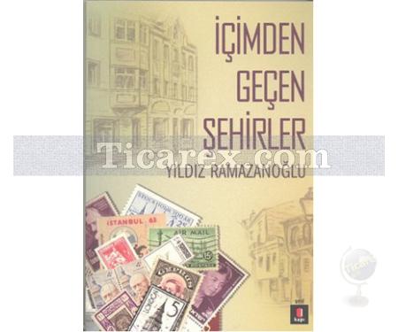 İçimden Geçen Şehirler | Yıldız Ramazanoğlu - Resim 1