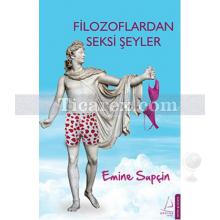 Filozoflardan Seksi Şeyler | Emine Supçin