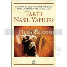 Tarih Nasıl Yapılır? | Anne Lemonde, Clarisse Coulomb, François Cadiou, Yves Santamaria