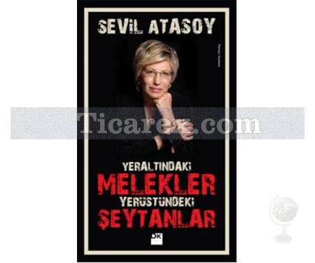 Yeraltındaki Melekler Yerüstündeki Şeytanlar | Sevil Atasoy - Resim 1