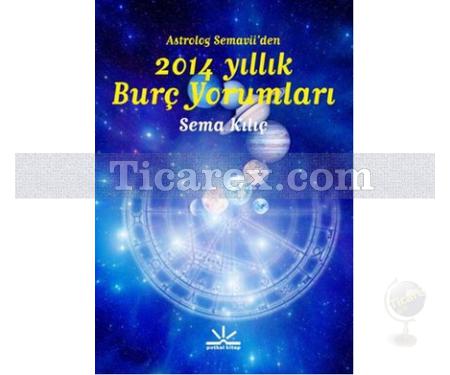 Astrolog Semavii'den 2014 Yıllık Burç Yorumları | Sema Kılıç - Resim 1