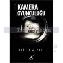 Kamera Oyunculuğu | Atilla Alpar