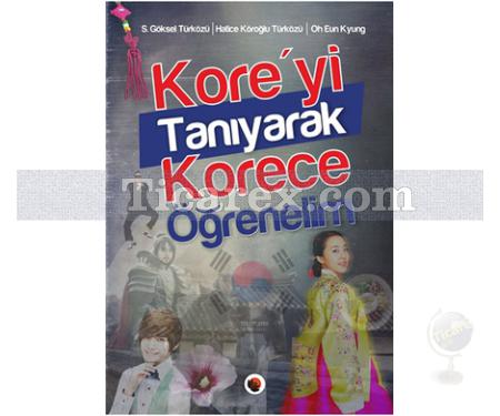 Kore'yi Tanıyarak Korece Öğrenelim | Hatice Köroğlu Türközü, Oh Eun Kyung, S. Göksel Türközü - Resim 1