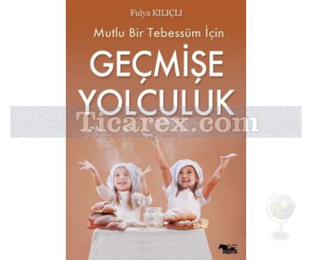 Mutlu Bir Tebessüm İçin - Geçmişe Yolculuk | Fulya Kılıçlı - Resim 1