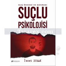 Suçlu Psikolojisi | Suç Öncesi ve Sonrası | İzzet Durak