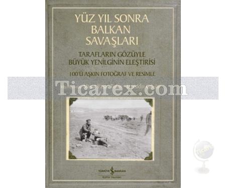 Yüz Yıl Sonra Balkan Savaşları | İzzeddin Çalışlar, Mesut Yaşar Tufan - Resim 1