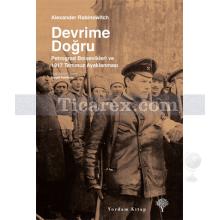 Devrime Doğru | Petrograd Bolşevikleri ve 1917 Temmuz Ayaklanması | Alexander Rabinowitch