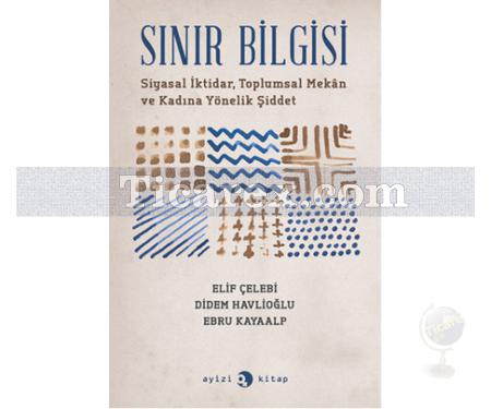 Sınır Bilgisi | Didem Havlioğlu, Ebru Kayaalp, Elif Çelebi - Resim 1