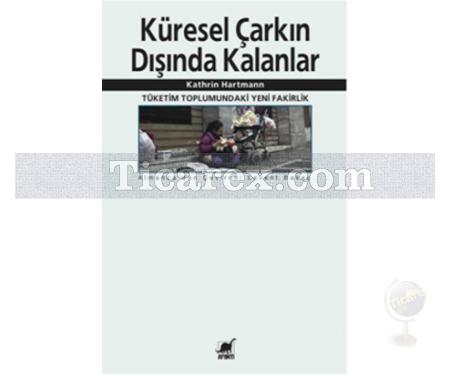 Küresel Çarkın Dışında Kalanlar | Kathrin Hartmann - Resim 1