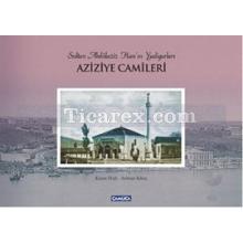 Aziziye Camileri | Sultan Abdülaziz Han'ın Yadigarları | Kasım Hızlı, Selman Kılıç