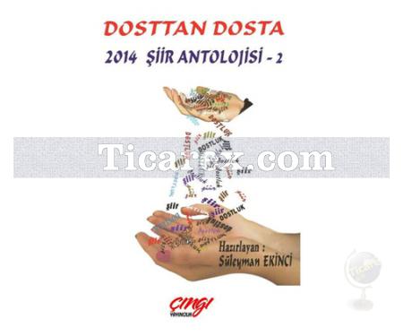 Dosttan Dosta | 2014 Şiir Antolojisi 2 | Süleyman Ekinci - Resim 1