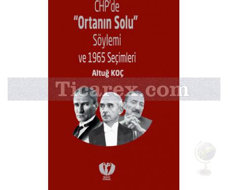 Chp'de 'Ortanın Solu' Söylemi ve 1965 Seçimleri | Altuğ Koç - Resim 1