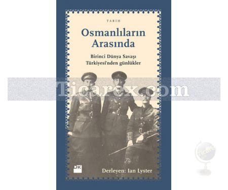 Osmanlıların Arasında | Birinci Dünya Savaşı Türkiyesi'nden Günlükler | Ian Lyster - Resim 1