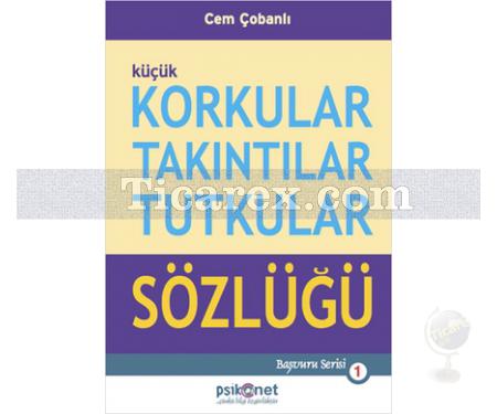 Küçük Korkular Takıntılar Tutkular Sözlüğü | Cem Çobanlı - Resim 1