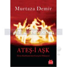 Ateş-i Aşk | Sivas Katliamı'nın Gerçek Hikayesi | Murtaza Demir