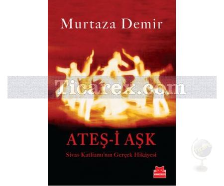 Ateş-i Aşk | Sivas Katliamı'nın Gerçek Hikayesi | Murtaza Demir - Resim 1