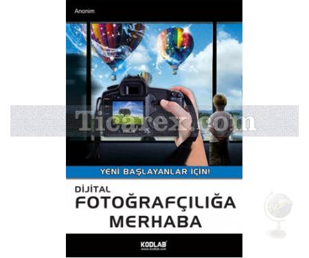 Digital Fotoğrafçılığa Merhaba | Yeni Başlayanlar için | Anonim - Resim 1