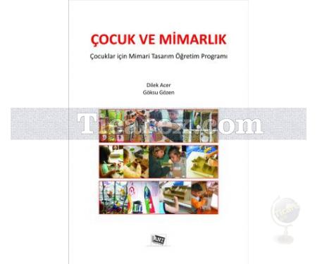 Çocuk ve Mimarlık | Çocuklar İçin Mimari Tasarım ve Öğretim Programı | Dilek Acer, Göksu Gözen - Resim 1