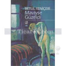 Maviyse Güzeldi | Betül Yeniçeri