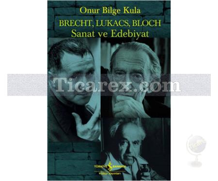 Brecht, Lukacs, Bloch Sanat ve Edebiyat | Onur Bilge Kula - Resim 1