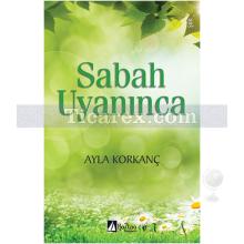 Sabah Uyanınca | Ayla Korkanç