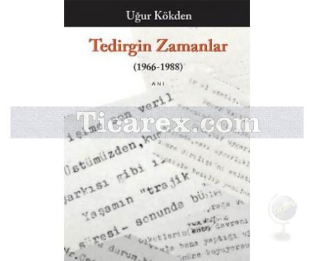 Tedirgin Zamanlar (1966 -1988) | Uğur Kökden - Resim 1