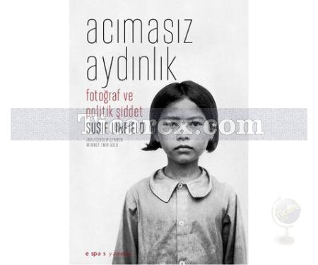 Acımasız Aydınlık | Fotoğraf ve Politik Şiddet | Susie Linfield - Resim 1