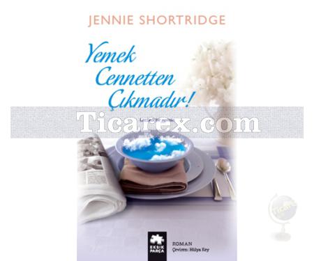 Yemek Cennetten Çıkmadır | Jennie Shortridge - Resim 1