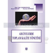 Adliyelerde Toplam Kalite Yönetimi | Baki Yiğit Çakmakkaya, Necat Batur, Teoman Akpınar
