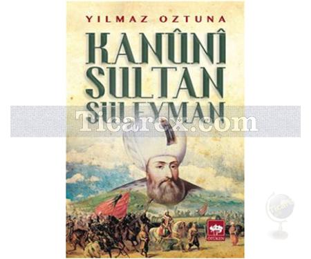 Kanuni Sultan Süleyman | Yılmaz Öztuna - Resim 1