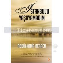 İstanbul'u Yaşayamadım | Abdülkadir Acarca