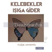 Kelebekler Işığa Gider | Tuğçe Akdemir